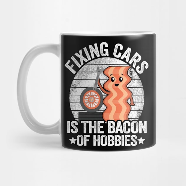 Fixing Cars Is The Bacon Of Hobbies Funny Mechanic by Kuehni